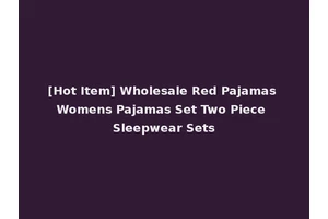 [Hot Item] Wholesale Red Pajamas Womens Pajamas Set Two Piece Sleepwear Sets