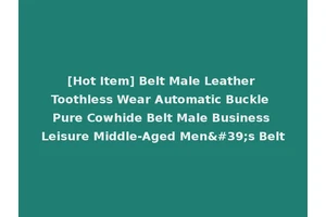 [Hot Item] Belt Male Leather Toothless Wear Automatic Buckle Pure Cowhide Belt Male Business Leisure Middle-Aged Men's Belt