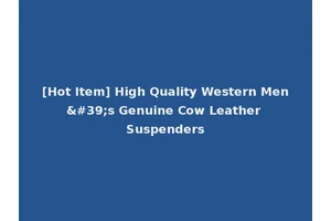 [Hot Item] High Quality Western Men's Genuine Cow Leather Suspenders