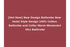 [Hot Item] New Design Bathrobe New Hotel Style Design 100% Cotton Bathrobe and Collar Warm Women's Bathrobe