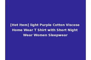 [Hot Item] light Purple Cotton Viscose Home Wear T Shirt with Short Night Wear Women Sleepwear