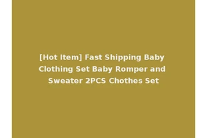 [Hot Item] Fast Shipping Baby Clothing Set Baby Romper and Sweater 2PCS Chothes Set