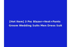[Hot Item] 3 Psc Blazer+Vest+Pants Groom Wedding Suits Men Dress Suit