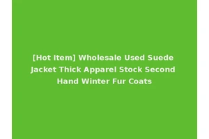 [Hot Item] Wholesale Used Suede Jacket Thick Apparel Stock Second Hand Winter Fur Coats