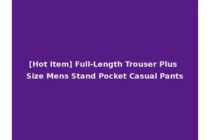 [Hot Item] Full-Length Trouser Plus Size Mens Stand Pocket Casual Pants
