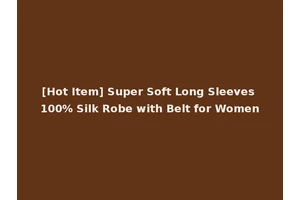 [Hot Item] Super Soft Long Sleeves 100% Silk Robe with Belt for Women