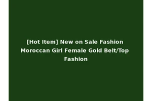 [Hot Item] New on Sale Fashion Moroccan Girl Female Gold Belt/Top Fashion