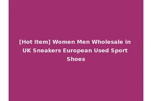 [Hot Item] Women Men Wholesale in UK Sneakers European Used Sport Shoes