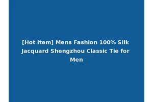 [Hot Item] Mens Fashion 100% Silk Jacquard Shengzhou Classic Tie for Men
