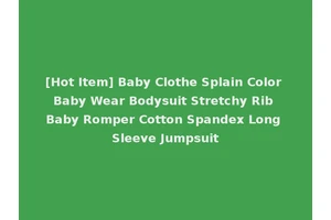 [Hot Item] Baby Clothe Splain Color Baby Wear Bodysuit Stretchy Rib Baby Romper Cotton Spandex Long Sleeve Jumpsuit