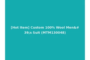 [Hot Item] Custom 100% Wool Men's Suit (MTM130048)