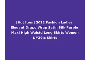 [Hot Item] 2022 Fashion Ladies Elegant Drape Wrap Satin Silk Purple Maxi High Waistd Long Skirts Women's Skirts