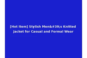 [Hot Item] Stylish Men's Knitted Jacket for Casual and Formal Wear