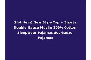 [Hot Item] New Style Top + Shorts Double Gauze Muslin 100% Cotton Sleepwear Pajamas Set Gauze Pajamas