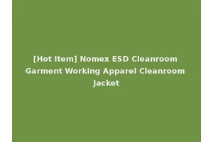[Hot Item] Nomex ESD Cleanroom Garment Working Apparel Cleanroom Jacket
