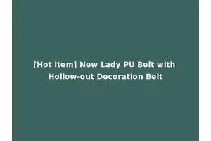 [Hot Item] New Lady PU Belt with Hollow-out Decoration Belt