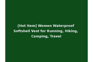 [Hot Item] Women Waterproof Softshell Vest for Running, Hiking, Camping, Travel