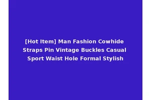 [Hot Item] Man Fashion Cowhide Straps Pin Vintage Buckles Casual Sport Waist Hole Formal Stylish