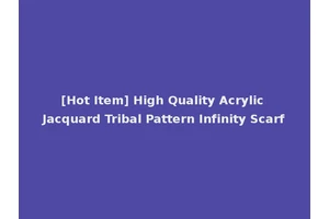 [Hot Item] High Quality Acrylic Jacquard Tribal Pattern Infinity Scarf