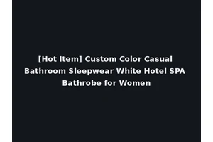 [Hot Item] Custom Color Casual Bathroom Sleepwear White Hotel SPA Bathrobe for Women