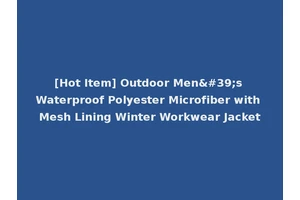 [Hot Item] Outdoor Men's Waterproof Polyester Microfiber with Mesh Lining Winter Workwear Jacket
