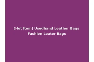 [Hot Item] Usedhand Leather Bags Fashion Leater Bags