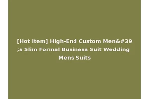 [Hot Item] High-End Custom Men's Slim Formal Business Suit Wedding Mens Suits