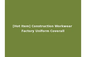 [Hot Item] Construction Workwear Factory Uniform Coverall