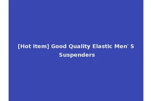 [Hot Item] Good Quality Elastic Men′ S Suspenders