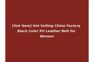 [Hot Item] Hot Selling China Factory Black Color PU Leather Belt for Women