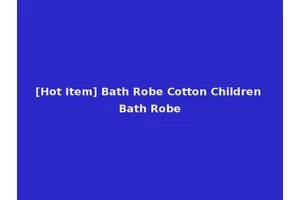 [Hot Item] Bath Robe Cotton Children Bath Robe