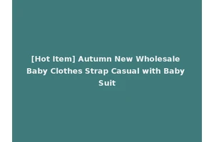 [Hot Item] Autumn New Wholesale Baby Clothes Strap Casual with Baby Suit