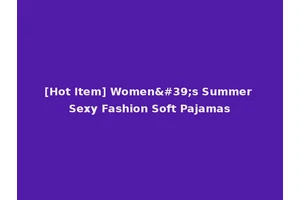 [Hot Item] Women's Summer Sexy Fashion Soft Pajamas
