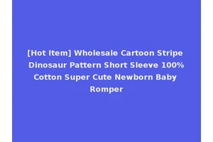 [Hot Item] Wholesale Cartoon Stripe Dinosaur Pattern Short Sleeve 100%Cotton Super Cute Newborn Baby Romper