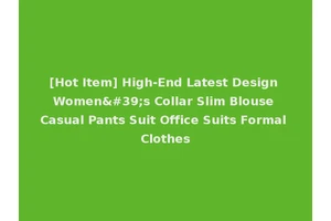 [Hot Item] High-End Latest Design Women's Collar Slim Blouse Casual Pants Suit Office Suits Formal Clothes