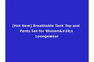 [Hot Item] Breathable Tank Top and Pants Set for Women's Loungewear