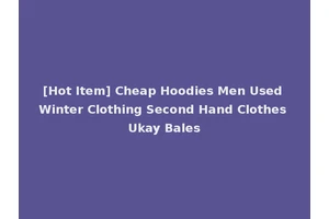 [Hot Item] Cheap Hoodies Men Used Winter Clothing Second Hand Clothes Ukay Bales
