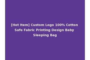 [Hot Item] Custom Logo 100% Cotton Safe Fabric Printing Design Baby Sleeping Bag
