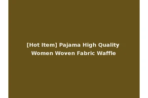 [Hot Item] Pajama High Quality Women Woven Fabric Waffle