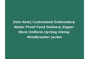[Hot Item] Customized Embroidery Water Proof Food Delivery Zipper Work Uniform Cycling Hiking Windbreaker Jacket