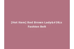 [Hot Item] Red Brown Lady's Fashion Belt