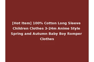 [Hot Item] 100% Cotton Long Sleeve Children Clothes 3-24m Anime Style Spring and Autumn Baby Boy Romper Clothes