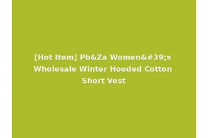 [Hot Item] Pb&Za Women's Wholesale Winter Hooded Cotton Short Vest