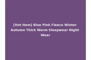 [Hot Item] Blue Pink Fleece Winter Autumn Thick Warm Sleepwear Night Wear