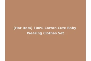 [Hot Item] 100% Cotton Cute Baby Wearing Clothes Set