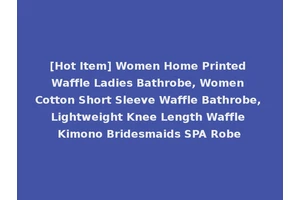 [Hot Item] Women Home Printed Waffle Ladies Bathrobe, Women Cotton Short Sleeve Waffle Bathrobe, Lightweight Knee Length Waffle Kimono Bridesmaids SPA Robe