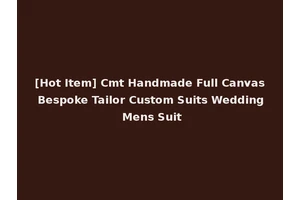 [Hot Item] Cmt Handmade Full Canvas Bespoke Tailor Custom Suits Wedding Mens Suit