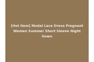 [Hot Item] Modal Lace Dress Pregnant Women Summer Short Sleeve Night Gown
