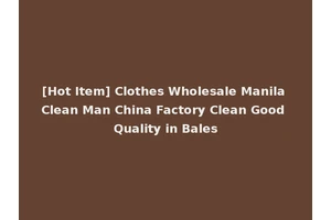[Hot Item] Clothes Wholesale Manila Clean Man China Factory Clean Good Quality in Bales