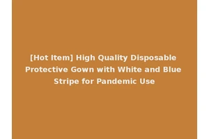 [Hot Item] High Quality Disposable Protective Gown with White and Blue Stripe for Pandemic Use